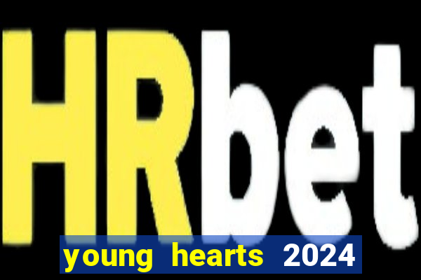 young hearts 2024 onde assistir